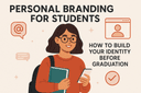 Personal Branding for Students: How to Build Your Identity Before Graduation