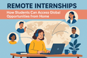 Remote Internships: How Students Can Access Global Opportunities from Home