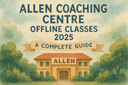 Allen Coaching Centre Offline Classes 2025: A Complete Guide