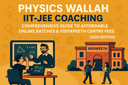 Physics Wallah IIT-JEE Coaching: Comprehensive Guide to Affordable Online Batches & Vidyapeeth Centre Fees (2025 Edition)